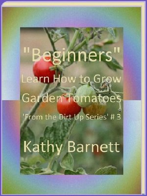cover image of "Beginners" How to Grow Garden Tomatoes